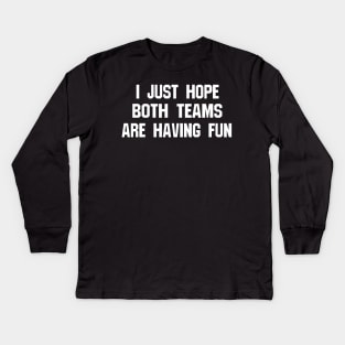 I Hope Both Teams Are Having Fun - Sports Kids Long Sleeve T-Shirt